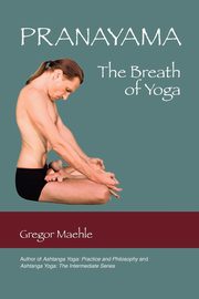 Pranayama the Breath of Yoga, Maehle Gregor
