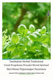 Tumbuhan Herbal Tradisional Untuk Pengobatan Penyakit Mental Spiritual Dari Hutan Pegunungan Nusantara, Mediapro Jannah Firdaus