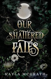 Our Shattered Fates, McGrath Kayla