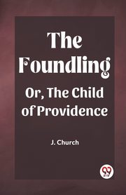 The Foundling Or, The Child of Providence, Church J.