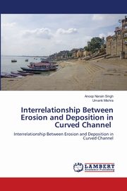 Interrelationship Between Erosion and Deposition in Curved Channel, Narain Singh Anoop