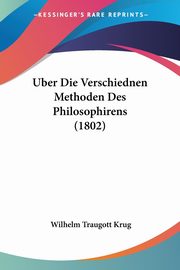 Uber Die Verschiednen Methoden Des Philosophirens (1802), Krug Wilhelm Traugott