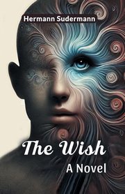 The Wish A Novel, Sudermann Hermann