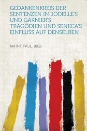 ksiazka tytu: Gedankenkreis Der Sentenzen in Jodelle's Und Garnier's Tragodien Und Seneca's Einfluss Auf Denselben autor: 1862- Kahnt Paul