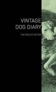 ksiazka tytu: The Vintage Dog Diary - The English Setter autor: Various