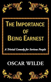 ksiazka tytu: The Importance of Being Earnest-A Trivial Comedy for Serious People autor: Wilde Oscar