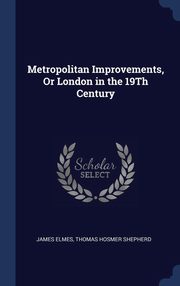 ksiazka tytu: Metropolitan Improvements, Or London in the 19Th Century autor: Elmes James