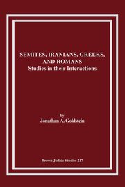 Semites, Iranians, Greeks, and Romans, Goldstein Jonathan A.
