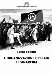 L'organizzazione operaia e l'anarchia, Fabbri Luigi