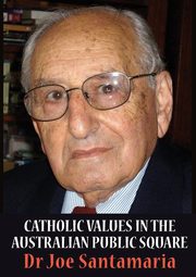 Catholic Values in the Australian Public Square, Santamaria Joseph (Dr Joe)