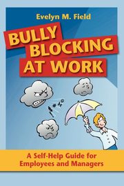 Bully Blocking at Work, Field Evelyn M.