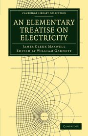 An Elementary Treatise on Electricity, Maxwell James Clerk