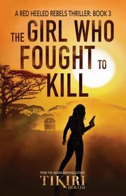 ksiazka tytu: The Girl Who Fought to Kill autor: Herath Tikiri