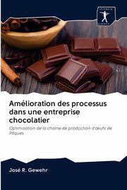 Amlioration des processus dans une entreprise chocolatier, Gewehr Jos R.