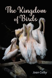 The Kingdom of Birds, Colby Joan