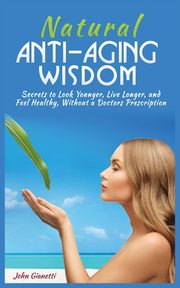 NATURAL ANTI-AGING WISDOM, GIANETTI JOHN