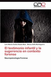 ksiazka tytu: El testimonio infantil y la sugerencia en contexto forense autor: Maia Luis Alberto Coelho Rebelo