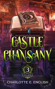 Castle Chansany, Volume 3, English Charlotte E.