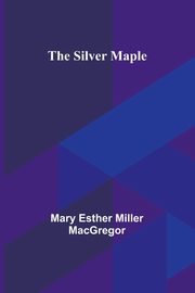 The Silver Maple, MacGregor Mary Esther