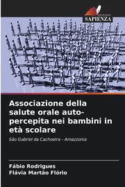 Associazione della salute orale auto-percepita nei bambini in et? scolare, Rodrigues Fbio