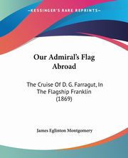Our Admiral's Flag Abroad, Montgomery James Eglinton