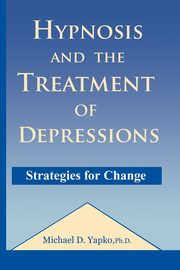 Hypnosis and the Treatment of Depressions, Yapko Michael D.