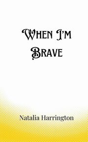 When I'm Brave, Harrington Natalia