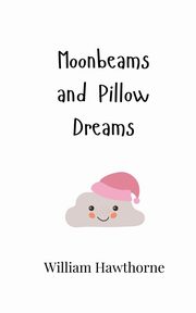 Moonbeams and Pillow Dreams, Hawthorne William