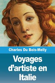 ksiazka tytu: Voyages d'artiste en Italie autor: Du Bois-Melly Charles