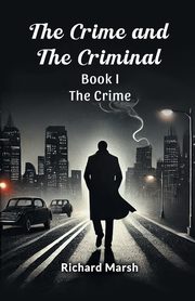 The Crime And The Criminal Book I  The Crime, Marsh Richard