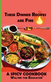 These Dinner Recipes are Fire, Walter the Educator