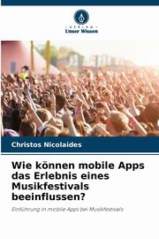 Wie knnen mobile Apps das Erlebnis eines Musikfestivals beeinflussen?, Nicolaides Christos