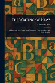 The Writing of News, Ross Charles G. (Charles Griffith)