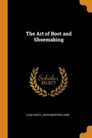 ksiazka tytu: The Art of Boot and Shoemaking autor: Dasti Luigi