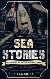 Sea Stories, Tales from Off Limit Places & Scuttlebutt Rumor, Lamonica D