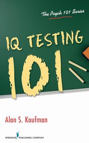 IQ Testing 101, Kaufman Alan S. PhD