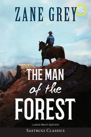 The Man of the Forest (Annotated, Large Print), Grey Zane