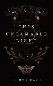 This Untameable Light, Grace Lucy