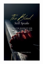 THE BLOOD STILL SPEAKS, PRINCEWILL LAGANG
