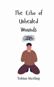 The Echo of Unhealed Wounds, Sterling Tobias