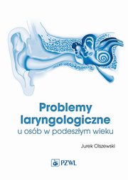 Problemy laryngologiczne u osb w podeszym wieku, Olszewski Jurek