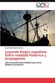 ksiazka tytu: Leyenda Negra espa?ola autor: Bailon Garcia Luis Hctor