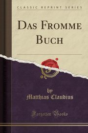 ksiazka tytu: Das Fromme Buch (Classic Reprint) autor: Claudius Matthias