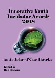 ksiazka tytu: Innovative Youth Incubator Awards 2018 - An Anthology of Case Histories autor: 