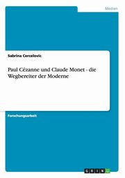 ksiazka tytu: Paul Czanne und Claude Monet - die Wegbereiter der Moderne autor: Cercelovic Sabrina