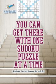 You Can Get There with One Sudoku Puzzle at a Time | Sudoku Travel Books for Adults, Speedy Publishing