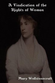 A Vindication of the Rights of Woman, Wollstonecraft Mary