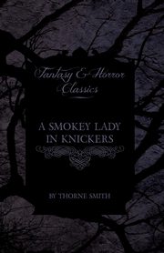 A Smokey Lady in Knickers (Fantasy and Horror Classics), Smith Thorne