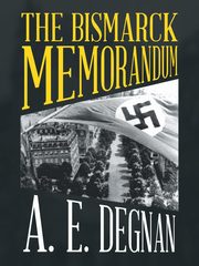The Bismarck Memorandum, Degnan A. E.