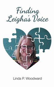 Finding Leigha's Voice, Woodward Linda P.